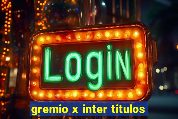 gremio x inter titulos